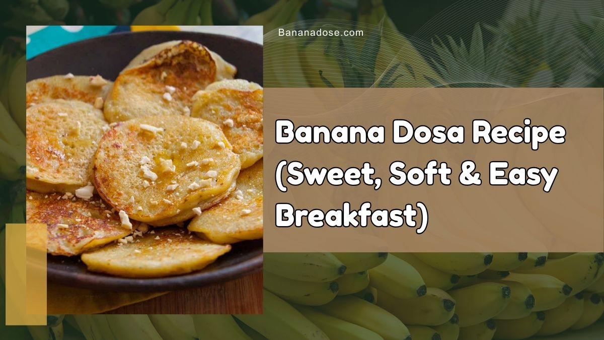 Banana dosa recipe served on a plate, showing soft and sweet homemade banana dosa for breakfast