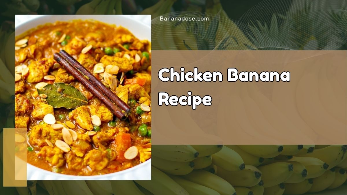 Chicken banana recipe made with tender chicken, ripe bananas, and fresh vegetables cooked in a flavorful sauce
