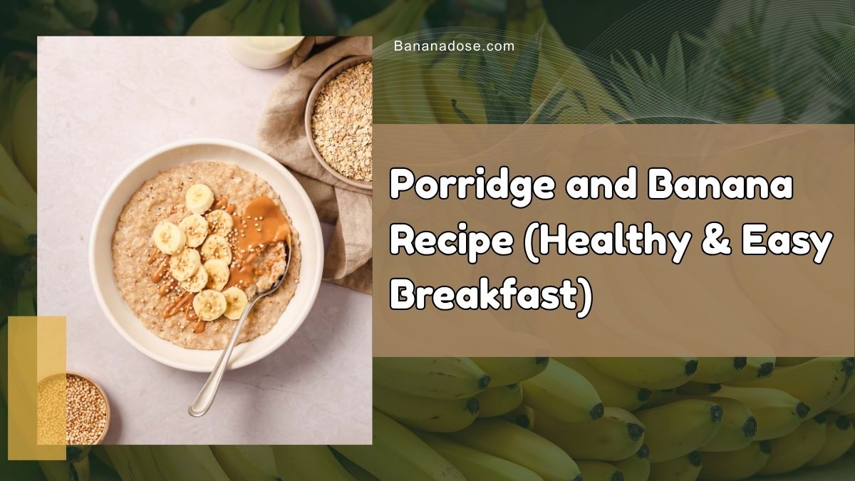 Porridge and banana recipe served in a bowl topped with fresh banana slices, healthy easy breakfast