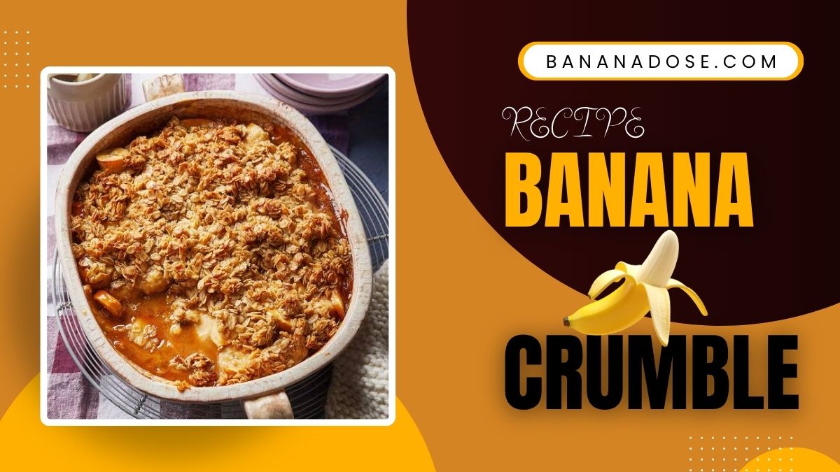 Banana Crumble Recipe with baked bananas and a golden crispy crumble topping